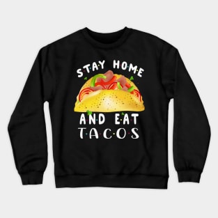 Stay Home And Eat Tacos Costume Gift Crewneck Sweatshirt